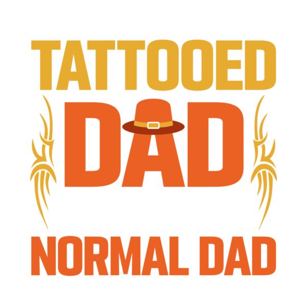 TATTOOED DAD JUST LIKE A NORMAL EXCEPT MUCH COOLER - DTFD-4 Thumbnail