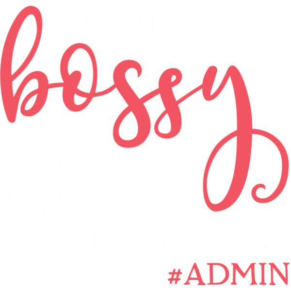 I'm not bossy, I just know what you should be doing # ADMIN - ADM-07 Thumbnail