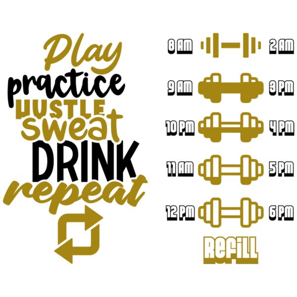 Play practice hustle sweat DRINK repeat - IT-007 Thumbnail