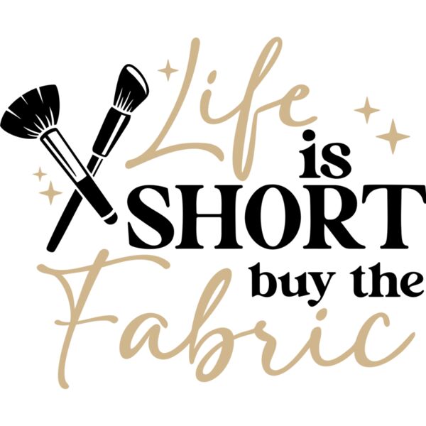 life is short buy the fabric - MAK-120  Thumbnail