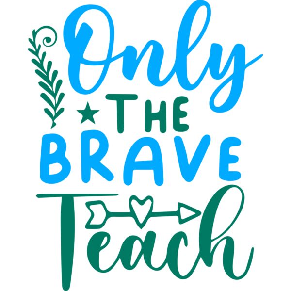 Only the Brave Teach, Teacher, Teacher's Day - BTD-008 Thumbnail