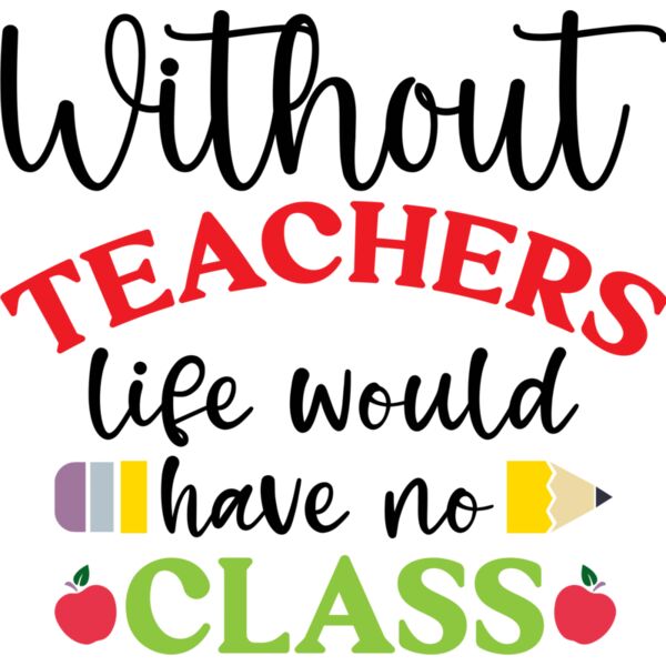 Without Teachers, life would have no Class, Teacher, Teacher's Day - TDS-008 Thumbnail
