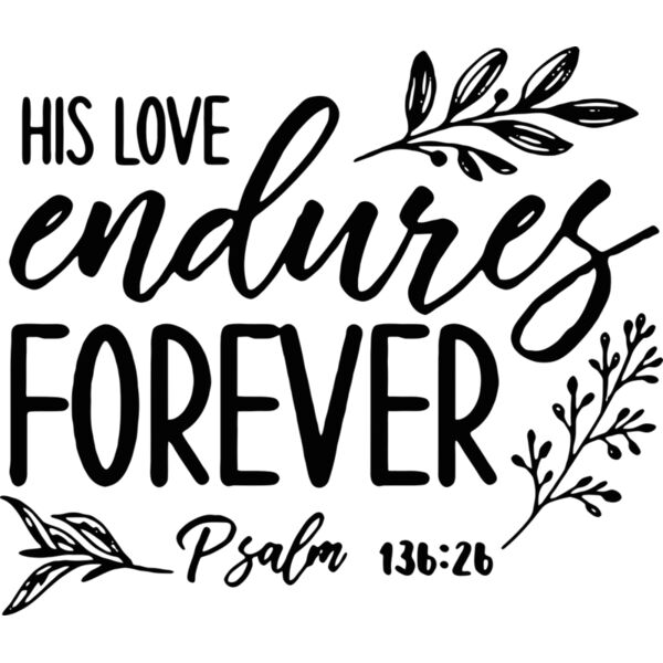 His love endures Forever, Psalm 136:26, Bible Verse - DRP-5 Be Still1 Thumbnail