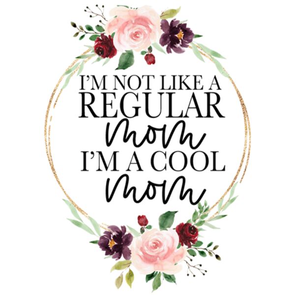 I'm not like a Regular mom, I'm a Cool mom, Mother's Day, Mom, Mommy - MSD-6 Thumbnail