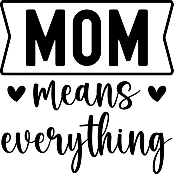 MOM means everything, Mother's Day, Mom, Mommy - NM-005 Thumbnail