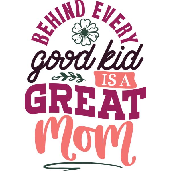 Behind every good kid is a Great MOM, Mother's Day, Mother, MOM - MDS-001 Thumbnail